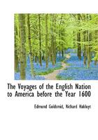 The Voyages of the English Nation to America, Before the Year 1600, Vol. 1 of 4: From Hakluyt's Collection of Voyages, (1598-1600) 0530143992 Book Cover