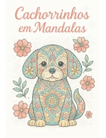 Cachorrinhos em Mandalas: Mandalas de cachorros para alívio do estresse e relaxamento (Portuguese Edition) B0F87MSQF1 Book Cover