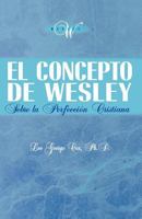 El Concepto de Wesley sobre la Perfección Cristiana 1563440636 Book Cover