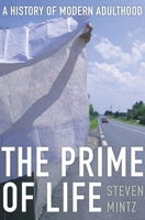 Prime of Life: A History of Modern Adulthood 0674047672 Book Cover