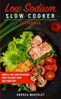 Low Sodium Slow Cooker Cookbook: Simple, Fast and Delicious Prep to Start Your Salt-Free Diet B08KH3VJJR Book Cover