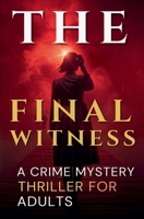 The Final Witness: A Crime Mystery Thriller for Adults B0GYGDD5DG Book Cover