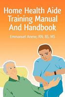 Home Health Aide Training Manual And Handbook 0595471609 Book Cover
