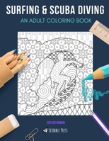 SURFING & SCUBA DIVING: AN ADULT COLORING BOOK: An Awesome Coloring Book For Adults B0863TPZBZ Book Cover