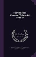 The Christian Advocate, Volume 80, Issue 45 1278388427 Book Cover
