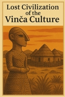 Lost Civilization of the Vinca Culture (Ancient Civilizations) B0FBMPW8CD Book Cover
