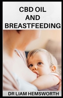 CBD Oil and Breastfeeding: All You Need To Know About Using CBD OIL During Pregnancy 1677818832 Book Cover