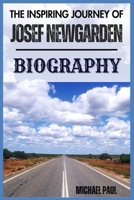 THE INSPIRING JOURNEY OF JOSEF NEWGARDEN BIOGRAPHY B0DTQK9X9Q Book Cover