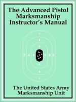 The Advanced Pistol Marksmanship Instructor's Manual 1410100332 Book Cover