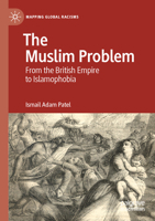 The Muslim Problem: From the British Empire to Islamophobia (Mapping Global Racisms) 3030758443 Book Cover