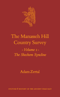 The Manasseh Hill Country Survey: The Shechem Syncline (Culture and History of the Ancient Near East, Vol. 21.1) (Culture and History of the Ancient Near East, V. 21.1) 9004137564 Book Cover