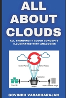 ALL ABOUT CLOUDS: All Trending IT Cloud Concepts Illuminated with Analogies B0BM3GVW8S Book Cover