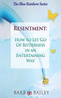 Resentment: How to Let Go of Bitterness in an Entertaining Way 1502830124 Book Cover