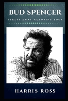 Bud Spencer Stress Away Coloring Book: An Adult Coloring Book Based on The Life of Bud Spencer. 1706525397 Book Cover
