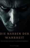 Die Narben der Wahrheit: Psychothriller nach wahren Begebenheit (German Edition) B0GXVNYMHV Book Cover