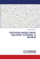 CHITOSAN BASED DRUG DELIVERY SYSTEMS: A REVIEW 6203465240 Book Cover