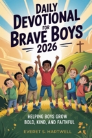 Daily Devotional for Brave Boys 2026: Helping Boys Grow Bold, Kind, and Faithful B0GDMC9H6Q Book Cover