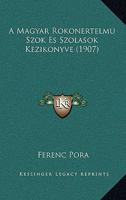 A Magyar Rokonertelmu Szok Es Szolasok Kezikonyve (1907) 1160764107 Book Cover