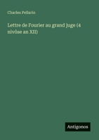 Lettre de Fourier au grand juge (4 nivôse an XII) (French Edition) 3563217467 Book Cover
