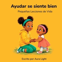 Ayudar se siente bien (Pequeñas Lecciones de Vida) B0GMW2QPCG Book Cover