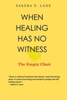 When Healing Has No Witness: The Empty Chair B0GMW89HP3 Book Cover