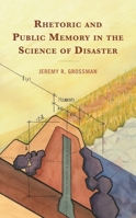 Rhetoric and Public Memory in the Science of Disaster (Lexington Studies in Contemporary Rhetoric) 1666938939 Book Cover