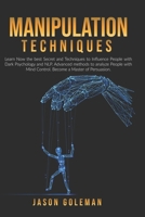 Manipulation Techniques: Learn Now the best Secret and Techniques to Influence People with Dark Psychology and NLP. Advanced methods to analyze people with Mind Control. Become a Master of Persuasion B0863R8GKL Book Cover