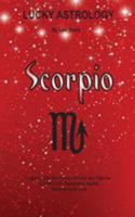 Lucky Astrology - Scorpio: Tapping into the Powers of Your Sun Sign for Greater Luck, Happiness, Health, Abundance & Love 0994505140 Book Cover