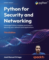 Python for Security and Networking: Leverage Python modules and tools in securing your network and applications, 3rd Edition 1837637555 Book Cover