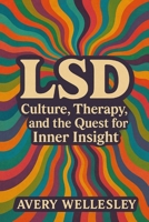LSD: Culture, Therapy, and the Quest for Inner Insight B0DTP2QJFD Book Cover