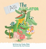 Alli the Alligator: A Children's Book About Kindness, Bullying, Courage, and Celebrating Differences 1665310707 Book Cover
