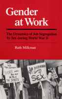 Gender at Work: The Dynamics of Job Segregation by Sex during World War II (Working Class in American History) 0252013573 Book Cover