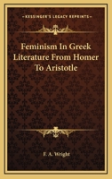 Feminism in Greek Literature From Homer to Aristotle 9355758944 Book Cover