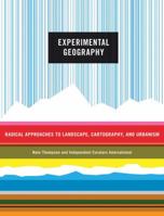 Experimental Geography: Landscape Hacking, Cartography, and Radical Tourism 0091636582 Book Cover
