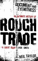 Document and Eyewitness: An Intimate History of Rough Trade 0752853589 Book Cover