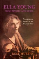 Ella Young: Irish Mystic and Rebel 1905785313 Book Cover