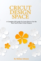 Cricut Design Space: A Complete DIY guide To Learn How to Use the Best Tool to Start Cricut Projects 1801642362 Book Cover