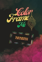 Color and Frame Me: Coloring Book with Arabian Themed Designs to Frame. B0BXMYR2B8 Book Cover