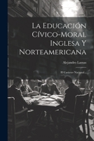 La Educación Cívico-moral Inglesa Y Norteamericana: El Carácter Nacional... 1020565322 Book Cover
