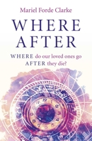 Where After: Where Do Our Loved Ones Go After They Die? 1789046173 Book Cover