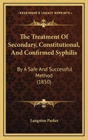 The Treatment of Secondary, Constitutional, and Confirmed Syphilis 0469050217 Book Cover