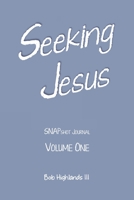 Seeking Jesus: SNAPshot Journal Volume ONE 1672867703 Book Cover
