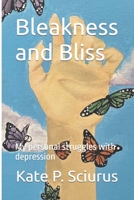 Bleakness and Bliss: My personal struggles with depression B0BRSG72GY Book Cover