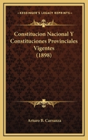 Constitucion Nacional Y Constituciones Provinciales Vigentes (1898) 1168160375 Book Cover