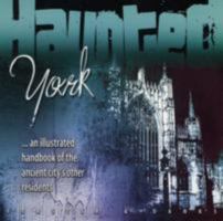 Haunted York 0955566207 Book Cover