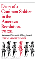 Diary of a Common Soldier in the American Revolution, 1775-1783, an Annotated Edition of the Military Journal of Jeremiah Greenman 0875805280 Book Cover