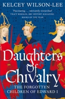 Daughters of Chivalry: The Forgotten Children of Edward I 164313194X Book Cover