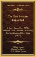 The New Lessons Explained: A Short Exposition Of The Lessons From The New Lectionary For Sundays And Holy Days 1104397145 Book Cover
