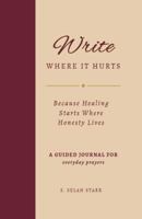 Write Where It Hurts: Because Healing Starts Where Honesty Lives B0H9FPF8MD Book Cover