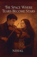 The Space Where Tears Become Stars B0FSKG1ZLJ Book Cover
